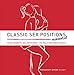 Classic Sex Positions Reinvented: Your Favorite Sex Positions - 100 Wild and Erotic Ways