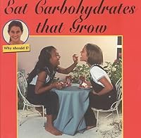 Eat Carbohydrates That Grow (Why Should I) 1559163038 Book Cover