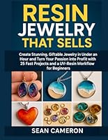 RESIN JEWELRY THAT SELLS: Create Stunning, Giftable Jewelry in Under an Hour and Turn Your Passion into Profit with 25 Fast Projects and a UV-Resin Workflow for Beginners. B0G2RL4ZB2 Book Cover