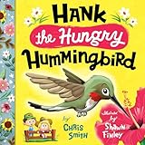 Hank the Hungry Hummingbird: A Children’s Book with Fun Hummingbird Facts and a Storytime Adventure