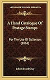 A Hand Catalogue Of Postage Stamps: For The Use Of Collectors (1862)