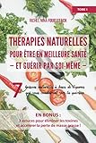  Thérapies naturelles pour être en meilleure santé et guérir par soi-même: Tome 1