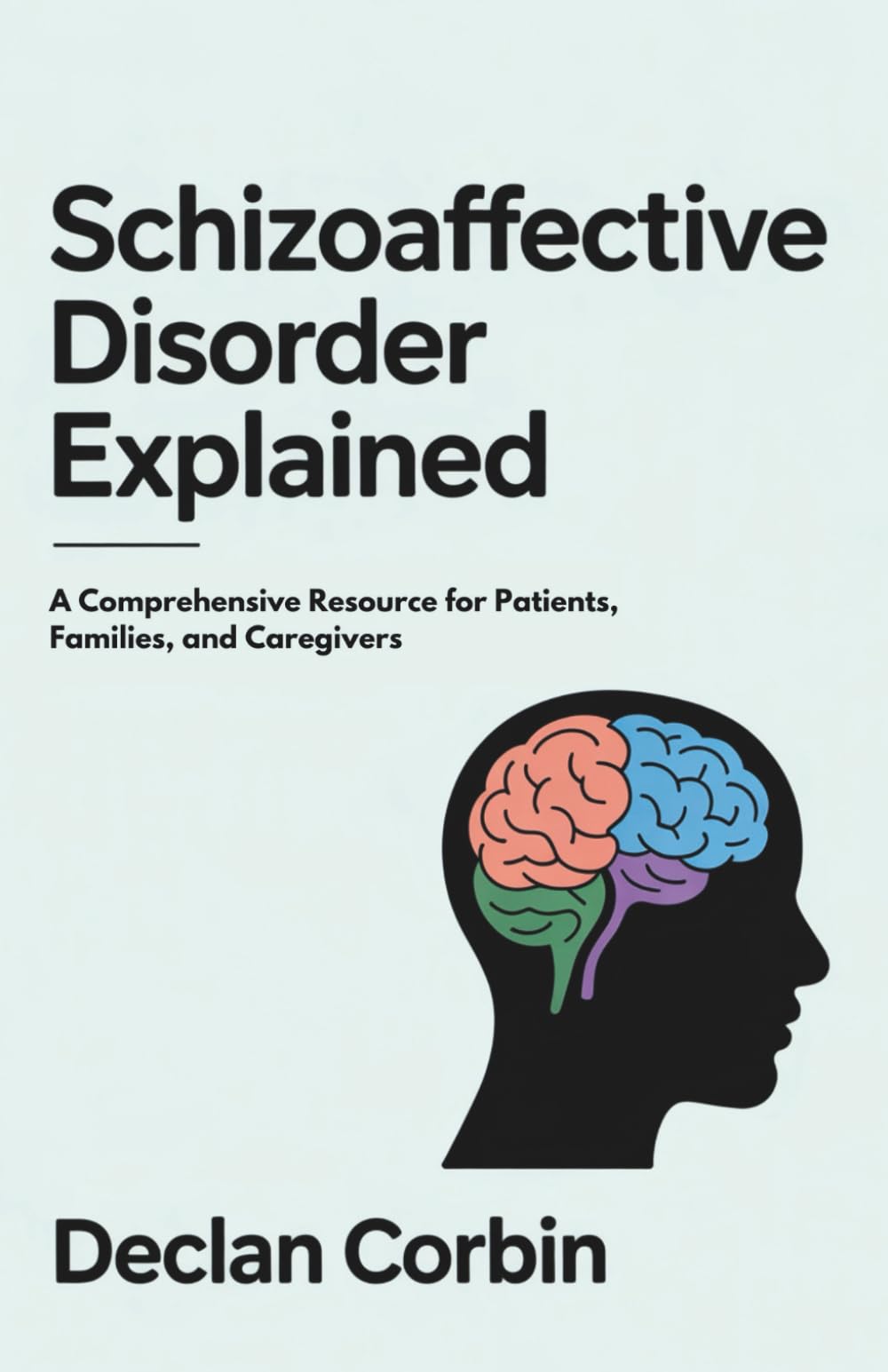 Schizoaffective Disorder Explained: A Comprehensive Resource for Patients, Families, and Caregivers