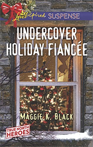 Undercover Holiday Fiancée: Faith in the Face of Crime (True North Heroes Book 1)