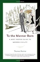 To the Manner Born: A Most Proper Guide to Modern Civility