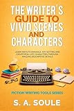 The Writer's Guide to Vivid Settings and Characters: An Amazing Descriptive Thesaurus on Description (Fiction Writing Tools Book 3)