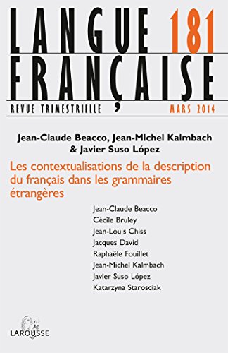 Langue française n° 181 (1/2014) Les contextualisations de la description du français dans les gramm: Les contextualisations de la description du français dans les grammaires étrangères 1 Langue française n° 181 (1/2014) Les contextualisations de la description du français dans les gramm: Les contextualisations de la description du français dans les grammaires étrangères