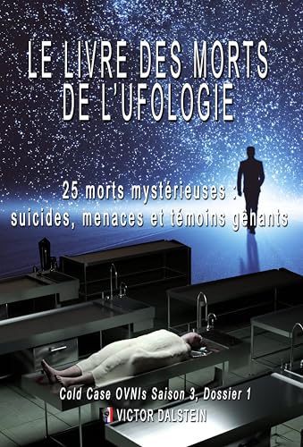 LE LIVRE DES MORTS DE L’UFOLOGIE: - 25 destins brisés autour du secret des OVNIs (Cold Case OVNIs – Saison 3) (French Edition)