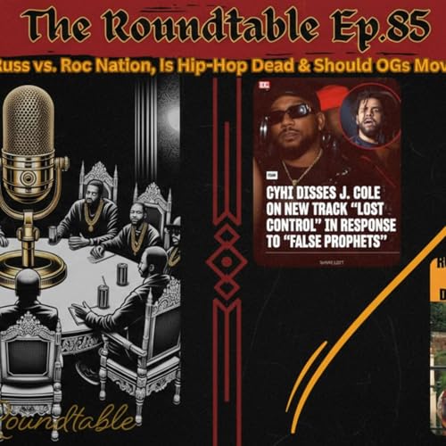 CyHi vs. Cole, Russ vs. Roc Nation, Is Hip-Hop Dead & Should OGs Move Out The Way? |Roundtable Ep.85