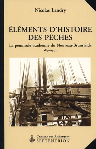 Couverture de Éléments d'histoire des pêches : la péninsule acadienne du Nouveau-Brunswick
