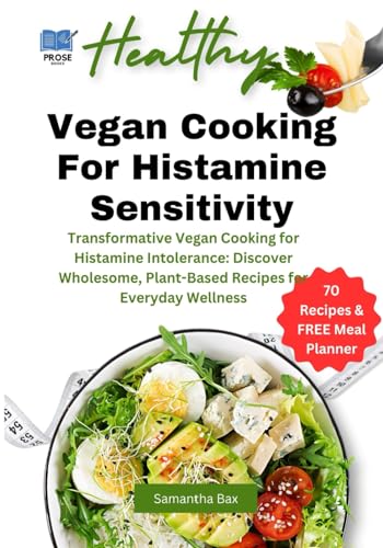 Low Histamine Vegan Cookbook: Transformative Vegan Cooking for Histamine Intolerance: