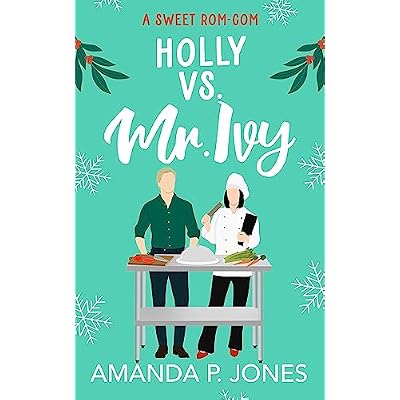Holly versus Mr. Ivy: A Reverse Grumpy/Sunshine Sweet Romantic Comedy