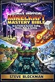Ultimate Unofficial Minecraft Mastery Bible: An A–Z Guide to Survival, Trading, Biomes, Mobs, Farming and More for Minecrafters (The Blockman's Bible Series Book 9)