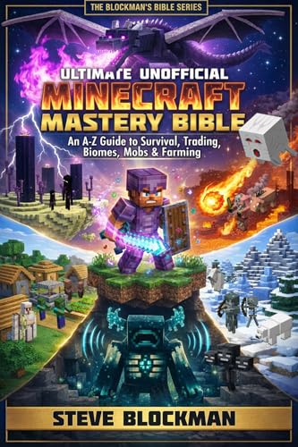 Ultimate Unofficial Minecraft Mastery Bible: An A–Z Guide to Survival, Trading, Biomes, Mobs, Farming and More for Minecrafters (The Blockman's Bible Series Book 9)