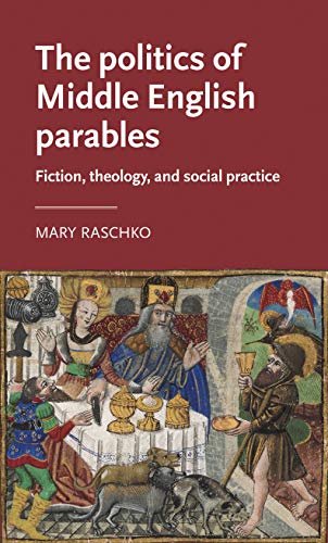 The politics of Middle English parables: Fiction, theology, and social practice (Manchester Medieval Literature and Culture)