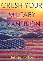 Crush Your Military Transition 0986422800 Book Cover