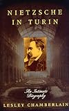 Nietzsche in Turin: An Intimate Biography