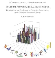 Cultural Property Risk Analysis Model: Development and Application To Preventive Conservation At The Canadian Museum Of Nature (Goteborg Studies in Conservation) 9173464759 Book Cover
