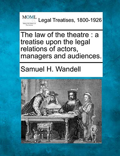 The law of the theatre: a treatise upon the legal relations of actors, managers and audiences.