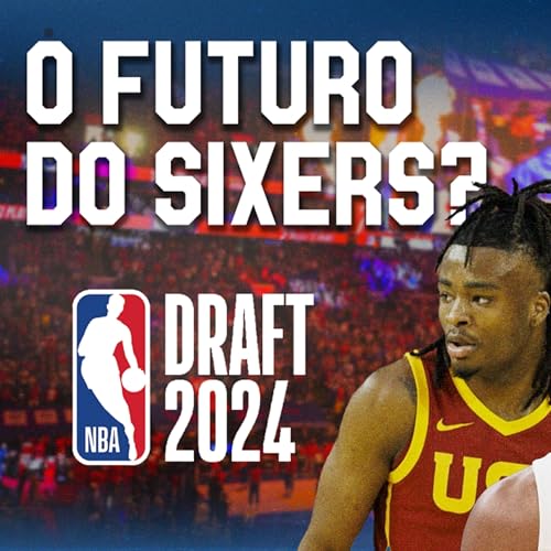 O Draft 2024 do Sixers