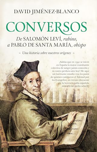 Conversos; De Salomón Leví, rabino, a Pablo de Santa María, obispo. Una historia sobre nuestros orígenes