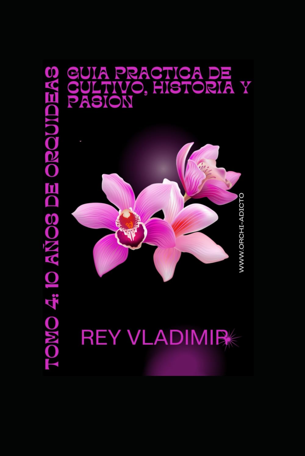 Tomo 4: “10 Años de Orquídeas: Guía Práctica de Cultivo, Historia y Pasión” (Educando sobre Orquídeas) (Spanish Edition)      Hardcover – June 18, 2025