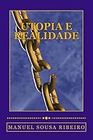 Utopia e Realidade: Uma vis�o da vida e um olhar sobre a sociedade 1511976004 Book Cover