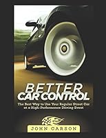Better Car Control: The best way to use your regular street car at a High Performance Driving Event 1520728573 Book Cover
