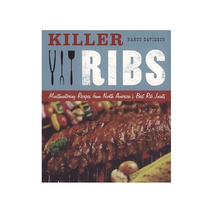 Killer Ribs Mouthwatering Recipes From Americas Best Rib Joints