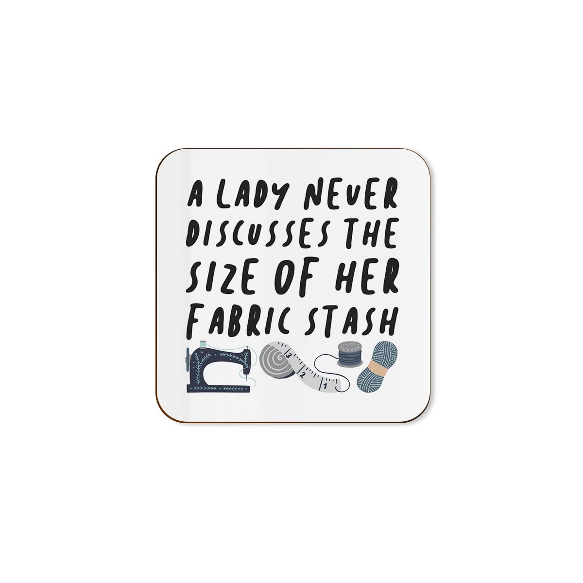 The Victorian Printing Co - Never Discuss The Size Of Her Fabric Stash - Sewing Single Coaster