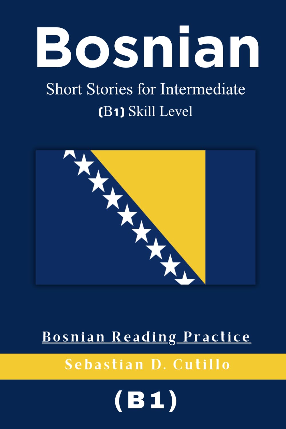Bosnian Short Stories for Intermediate (B1) Skill Level - Bosnian Reading Practice (Bosnian Short Stories (CEFR Leveled Language Learning))