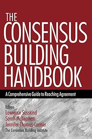The Consensus Building Handbook: A Comprehensive Guide to Reaching Agreement-Wow! eBook