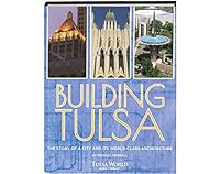 Building Tulsa: How a Dusty Cow Town Became a World-Class City 1597258571 Book Cover