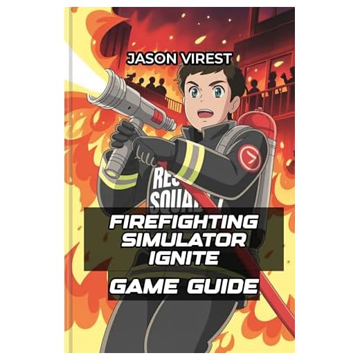 Firefighting Simulator Ignite Game Guide: Walkthrough with Missions, Achievements, Trucks, and Co-op Tips (English Edition)