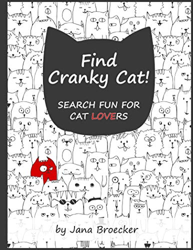 Find Cranky Cat! Search Fun for Cat Lovers: - A Search and Find Book of Increasing Difficulty with G