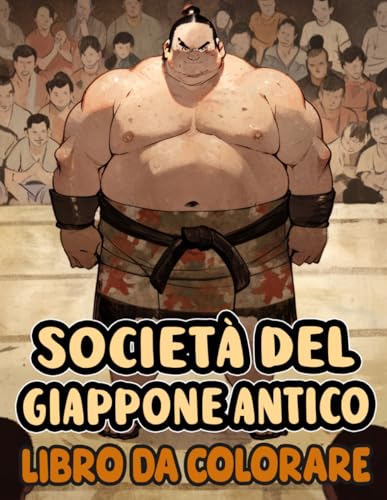 Società Del Giappone Antico Libro Da Colorare: Pagine Che Catturano Le Vite Di Giapponesi Uomini E Donne Paesani Lavoratori Samurai E Nobili | Disegni ... Adulti Adolescenti Anziani (Italian Edition)