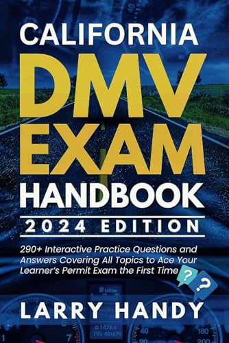 California DMV Exam Handbook 2024 Edition: 290+ Interactive Practice Questions and Answers Covering