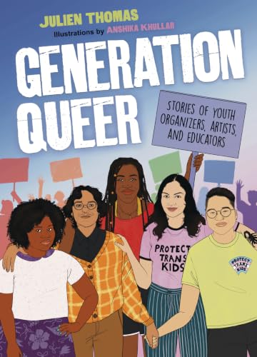 Generation Queer: Stories of Youth Organizers, Artists, and Educators