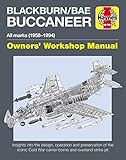  Haynes Blackburn/Bae Buccaneer All Marks (1958-94) Owners\' Workshop Manual: Insights Into the Design, Operation and Preservation of the Iconic Cold War Carrier-borne and Overland Strike Jet