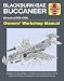 Blackburn/BAE Buccaneer Owners' Workshop Manual: All marks (1958-94) - Insights into the design, operation and preservation of the iconic Cold War ... and overland strike jet (Haynes Manuals)