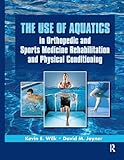 The Use of Aquatics in Orthopedics and Sports Medicine Rehabilitation and Physical Conditioning