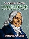 Talleyrand: A Biographical Study (English Edition)