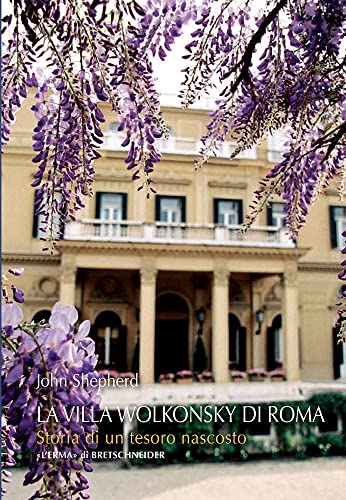La Villa Wolkonsky Di Roma: Storia Di Un Tesoro Nascosto (L'ermarte, 28) (Italian Edition)