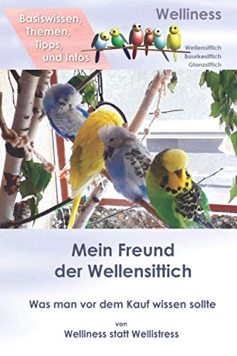 Mein Freund der Wellensittich: Was man vor dem Kauf wissen sollte, Basiswissen Themen Tipps und Infos
