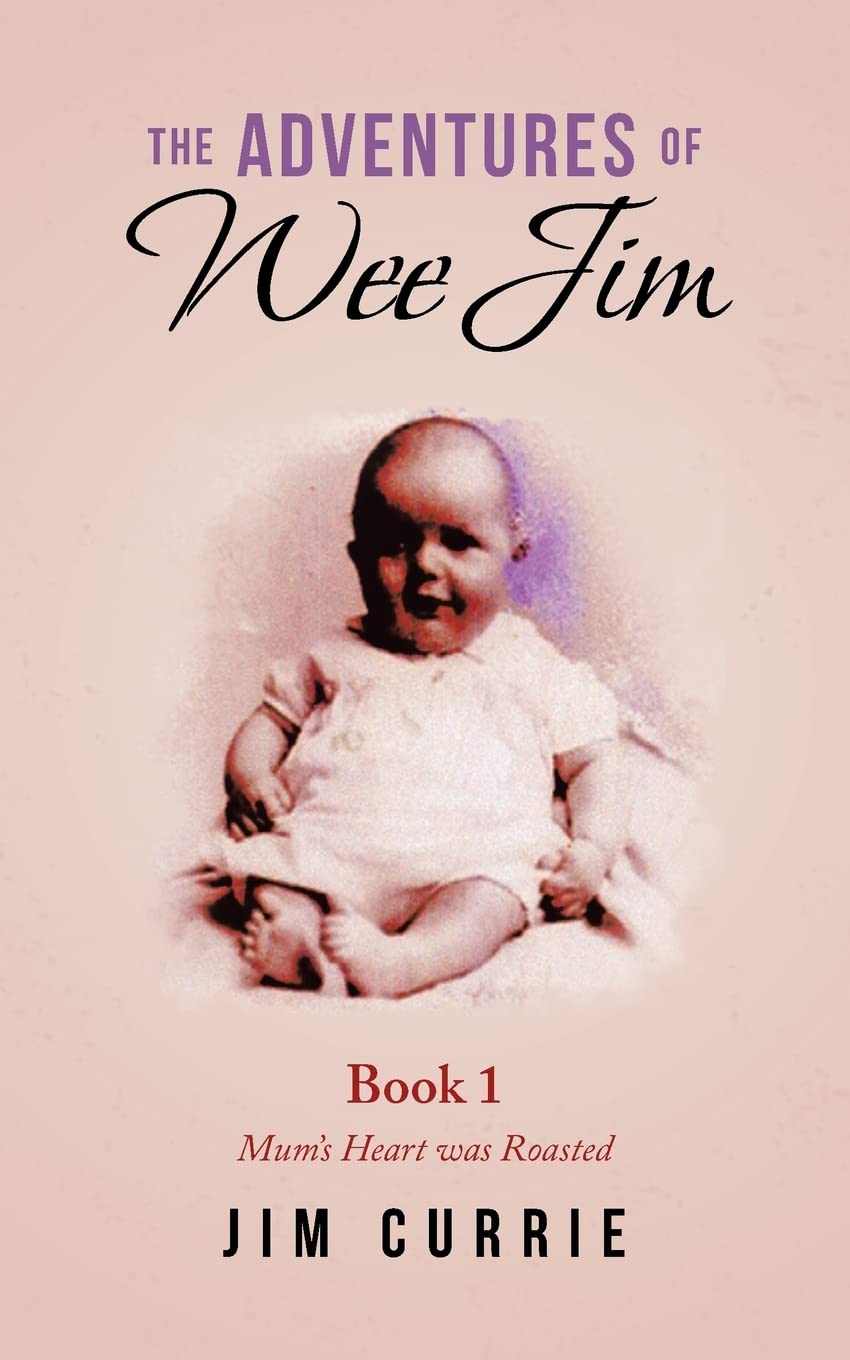 The Adventures of Wee Jim: Book 1 Mum's Heart Was Roasted