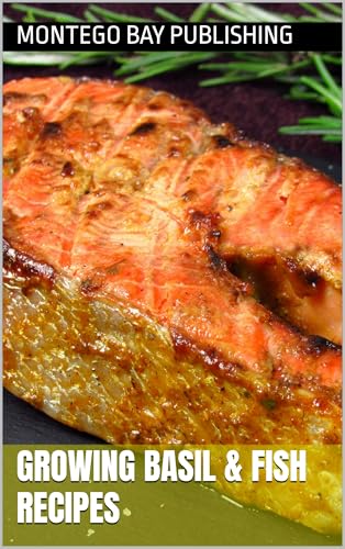 Growing Basil  Fish Recipes (Easy Dinner Ideas for Weeknights) (English Edition)
