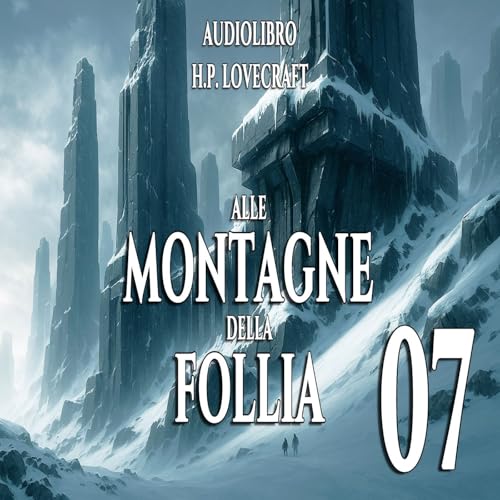 Alle montagne della Follia &ndash; Capitolo 07 | Audiolibro H.P. Lovecraft