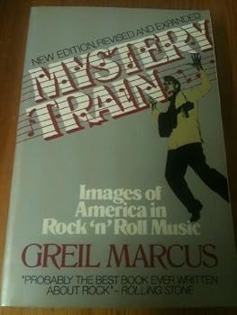 Mystery Train: Images of America in Rock 'n' Roll Music