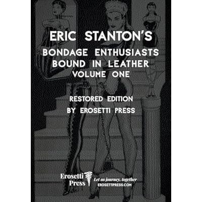 Eric Stanton's Bondage Enthusiasts Bound in Leather Volume One