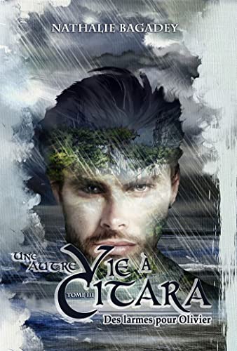 Une autre vie à Citara, tome 3: Des larmes pour Olivier